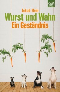 Wurst und Wahn von Jakob Hein