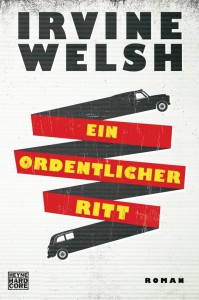 Ein ordentlicher Ritt von Irvine Welsh | &copy; Heyne Hardcore