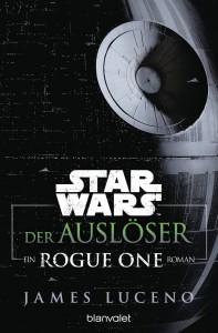 Star Wars - Der Auslöser: Ein Rogue-One-Roman von James Luceno | &copy; Blanvalet