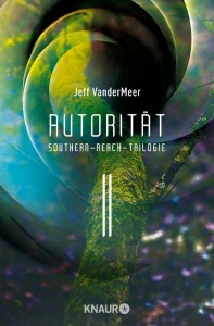 Autorität - Southern-Reach-Trilogie 2 von Jeff VanderMeer | &copy; Droemer Knaur