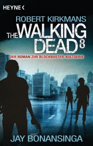 The Walking Dead 8 von Robert Kirkman und Jay Bonansinga | © Heyne Verlag