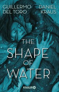 The Shape of Water von Guillermo del Toro & Daniel Kraus | &copy; Droemer Knaur
