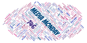 Media Monday 746